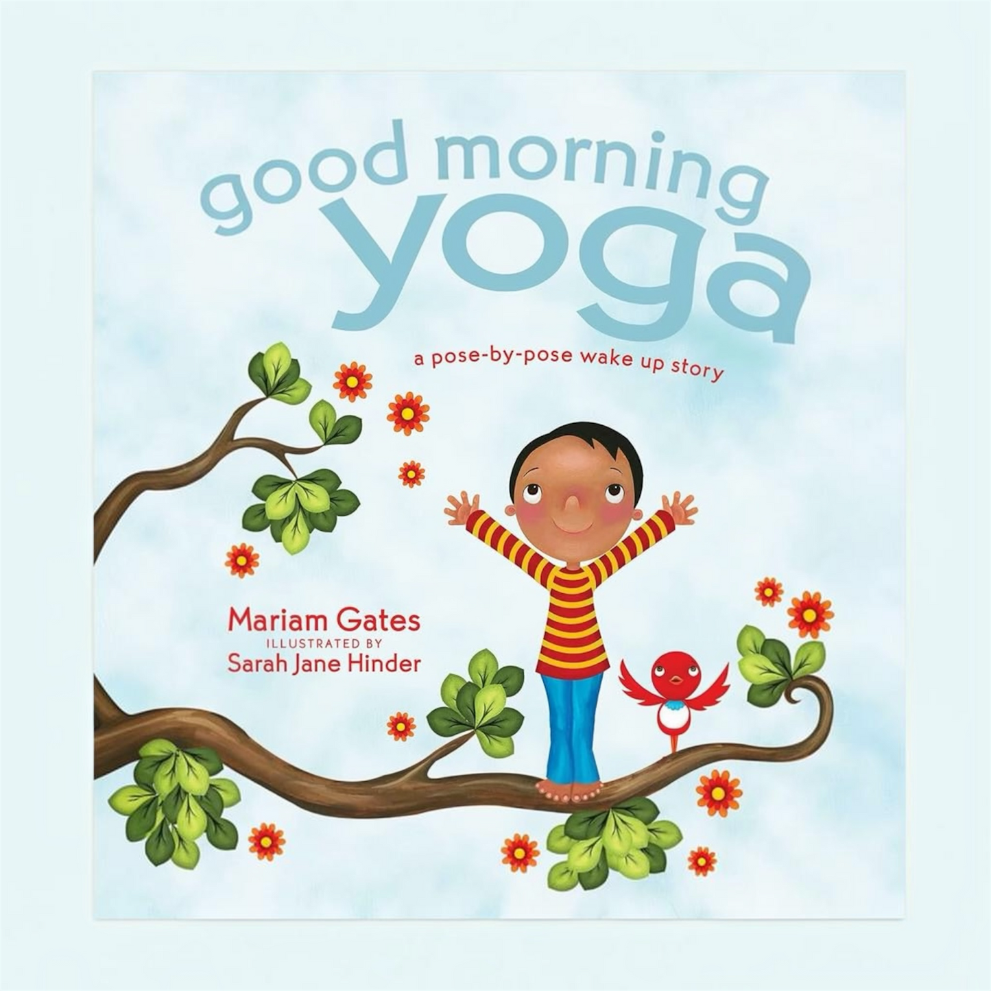Children's book cover titled "good morning yoga" with the subtitle "a pose-by-posе wake up story," showing a cartoon child standing on a tree branch with arms raised, surrounded by flowers and leaves on a pale blue background. The text reads "Mariam Gates" and "Illustrated by Sarah Jane Hinder.