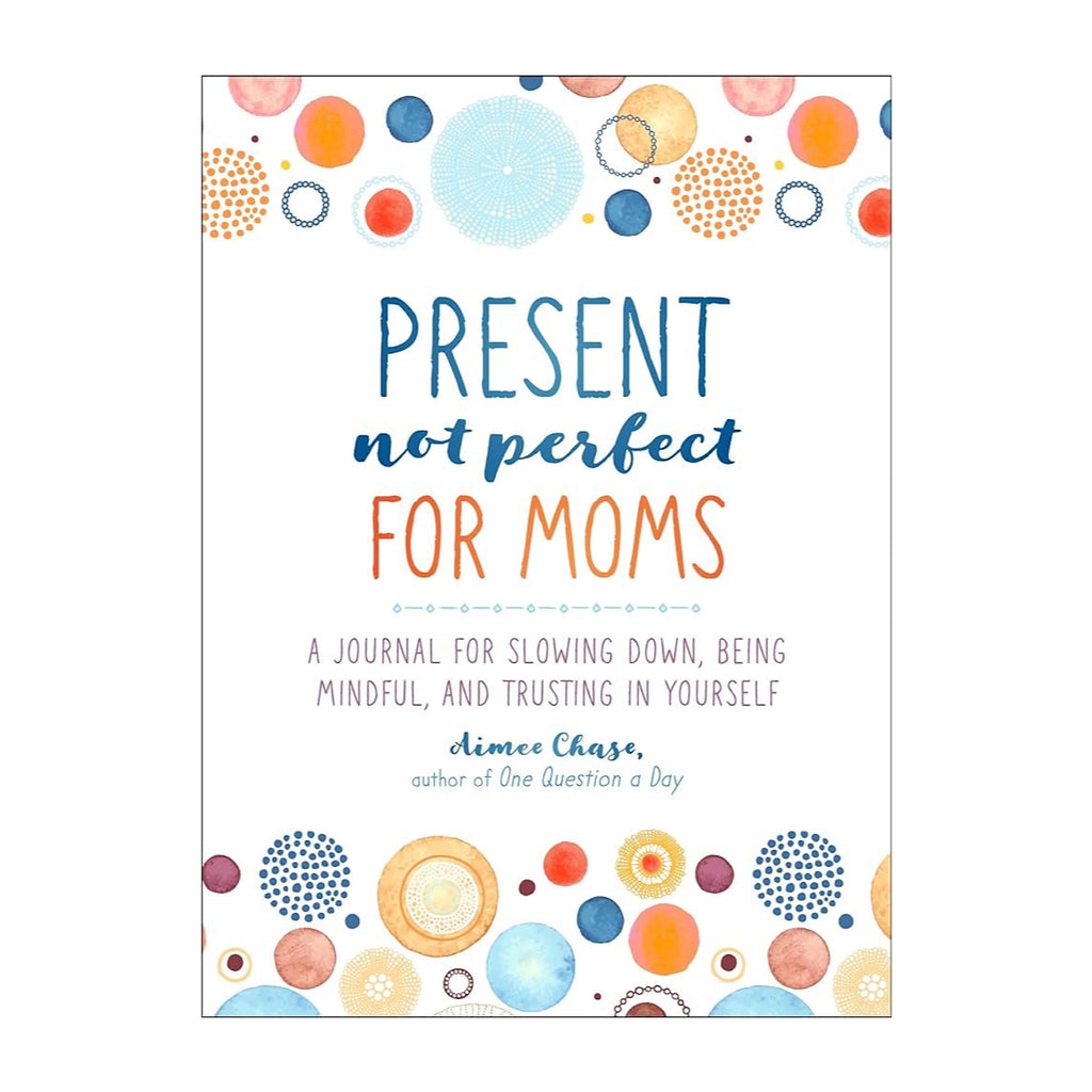 Present, Not Perfect for Moms