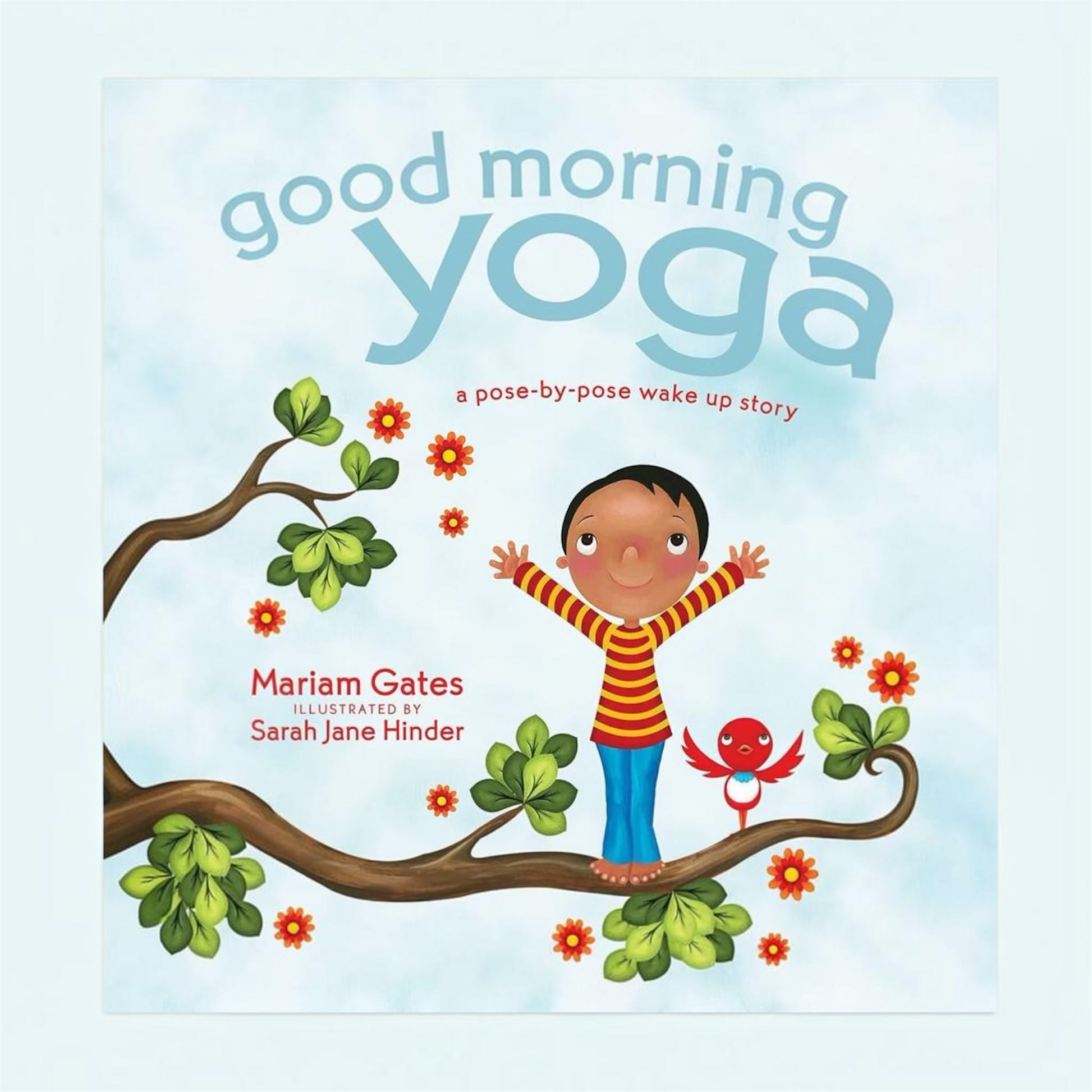 Children's book cover titled "good morning yoga" with the subtitle "a pose-by-posе wake up story," showing a cartoon child standing on a tree branch with arms raised, surrounded by flowers and leaves on a pale blue background. The text reads "Mariam Gates" and "Illustrated by Sarah Jane Hinder.