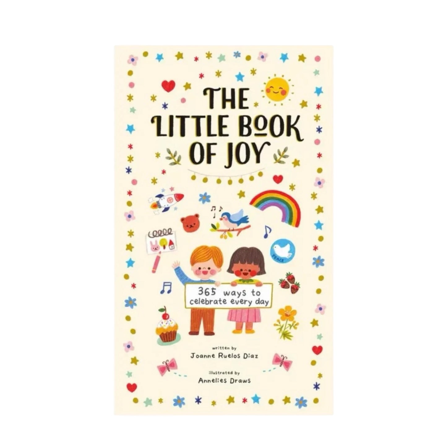 The front cover of the children's book 'The Little Book of Joy' by Joanne Puletski Dias, illustrated by Annalise Draws. The cover features a warm cream background decorated with a colorful border of stars, hearts, and flowers, with whimsical illustrations of children, a rainbow, a bird, and musical notes.