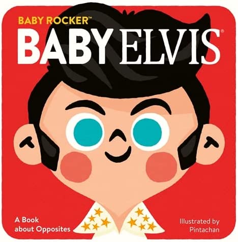 Baby Elvis: A Book About Opposites